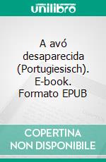 A avó desaparecida (Portugiesisch). E-book. Formato EPUB ebook