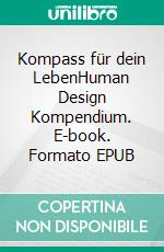 Kompass für dein LebenHuman Design Kompendium. E-book. Formato EPUB ebook