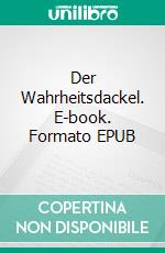 Der Wahrheitsdackel. E-book. Formato EPUB ebook