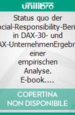 Status quo der Corporate-Social-Responsibility-Berichterstattung in DAX-30- und MDAX-UnternehmenErgebnisse einer empirischen Analyse. E-book. Formato EPUB ebook