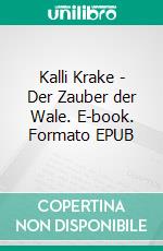 Kalli Krake - Der Zauber der Wale. E-book. Formato EPUB ebook