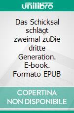 Das Schicksal schlägt zweimal zuDie dritte Generation. E-book. Formato EPUB ebook di Ingrid Seemann