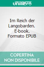 Im Reich der Langobarden. E-book. Formato EPUB ebook di Herbert Schida