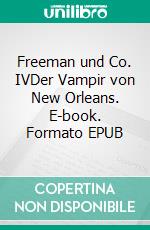 Freeman und Co. IVDer Vampir von New Orleans. E-book. Formato EPUB ebook di Tamas Darabant