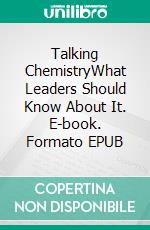 Talking ChemistryWhat Leaders Should Know About It. E-book. Formato EPUB