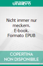 Nicht immer nur meckern. E-book. Formato EPUB ebook di Sven Himmen