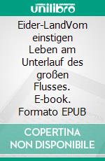 Eider-LandVom einstigen Leben am Unterlauf des großen Flusses. E-book. Formato EPUB ebook di Günter Spurgat