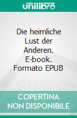 Die heimliche Lust der Anderen. E-book. Formato EPUB