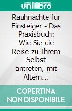 Rauhnächte für Einsteiger - Das Praxisbuch: Wie Sie die Reise zu Ihrem Selbst antreten, mit Altem abschließen und in jeder Rauhnacht ein neues Kapitel aufschlagen. E-book. Formato EPUB ebook di Maja Zierlein