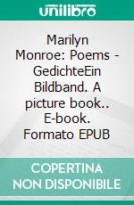 Marilyn Monroe: Poems - GedichteEin Bildband. A picture book.. E-book. Formato EPUB ebook di Marilyn Monroe