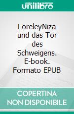 LoreleyNiza und das Tor des Schweigens. E-book. Formato EPUB ebook