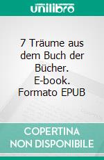 7 Träume aus dem Buch der Bücher. E-book. Formato EPUB ebook di Joachim Leberecht