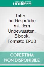 Inter - hotGespräche mit dem Unbewussten. E-book. Formato EPUB ebook di Günter von Hummel