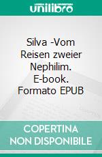 Silva -Vom Reisen zweier Nephilim. E-book. Formato EPUB ebook di Kristina Obermann