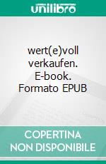 wert(e)voll verkaufen. E-book. Formato EPUB ebook