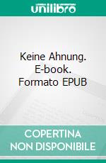 Keine Ahnung. E-book. Formato EPUB