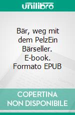 Bär, weg mit dem PelzEin Bärseller. E-book. Formato EPUB ebook