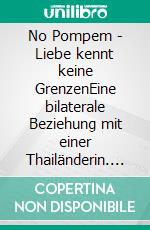 No Pompem - Liebe kennt keine GrenzenEine bilaterale Beziehung mit einer Thailänderin. E-book. Formato EPUB ebook