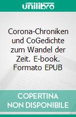 Corona-Chroniken und CoGedichte zum Wandel der Zeit. E-book. Formato EPUB ebook