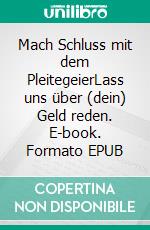 Mach Schluss mit dem PleitegeierLass uns über (dein) Geld reden. E-book. Formato EPUB ebook di Monika Liermann