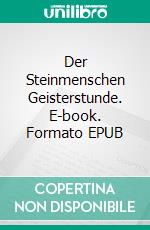 Der Steinmenschen Geisterstunde. E-book. Formato EPUB ebook di Brigitte Klotzsch