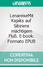 LenareiseMit Kajaks auf Sibiriens mächtigem Fluß. E-book. Formato EPUB