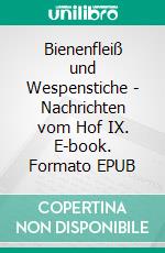 Bienenfleiß und Wespenstiche - Nachrichten vom Hof IX. E-book. Formato EPUB ebook di Tobias Hartkemeyer