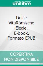 Dolce VitaRömische Elegie. E-book. Formato EPUB ebook di Michael Opielka