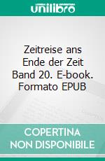 Zeitreise ans Ende der Zeit Band 20. E-book. Formato EPUB ebook di Charlotte Camp