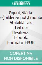 &quot;Stärke (aus-)bilden&quot;Emotionale Stabilität als Teil der Resilienz. E-book. Formato EPUB ebook