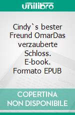 Cindy`s bester Freund OmarDas verzauberte Schloss. E-book. Formato EPUB ebook