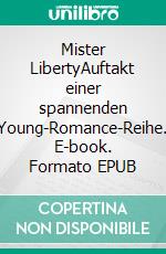 Mister LibertyAuftakt einer spannenden Young-Romance-Reihe. E-book. Formato EPUB ebook di Levi Elliott