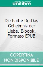 Die Farbe RotDas Geheimnis der Liebe. E-book. Formato EPUB ebook di Bertram Schacher