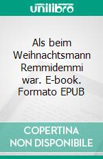 Als beim Weihnachtsmann Remmidemmi war. E-book. Formato EPUB ebook di Ulli Soak