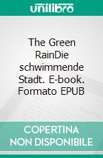 The Green RainDie schwimmende Stadt. E-book. Formato EPUB ebook