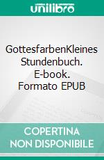 GottesfarbenKleines Stundenbuch. E-book. Formato EPUB ebook di Karsten Dittmann