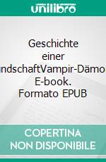 Geschichte einer FreundschaftVampir-Dämonen. E-book. Formato EPUB ebook