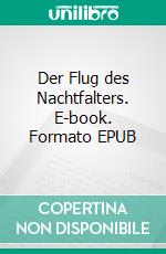 Der Flug des Nachtfalters. E-book. Formato EPUB ebook