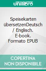 Speisekarten übersetzenDeutsch / Englisch. E-book. Formato EPUB ebook
