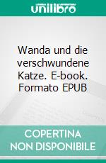 Wanda und die verschwundene Katze. E-book. Formato EPUB ebook