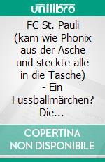 FC St. Pauli (kam wie Phönix aus der Asche und steckte alle in die Tasche) - Ein Fussballmärchen? Die FortsetzungGedichte zur Rückrunde der Saison 2021/2022. E-book. Formato EPUB ebook di Stephan de Vogel