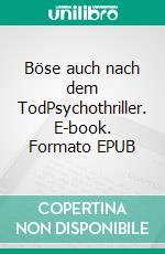 Böse auch nach dem TodPsychothriller. E-book. Formato EPUB ebook di Stephan-Harald Voigt