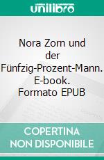 Nora Zorn und der Fünfzig-Prozent-Mann. E-book. Formato EPUB ebook