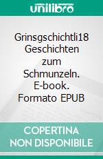 Grinsgschichtli18 Geschichten zum Schmunzeln. E-book. Formato EPUB ebook