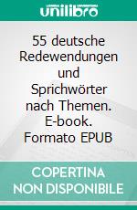 55 deutsche Redewendungen und Sprichwörter nach Themen. E-book. Formato EPUB ebook di Gisela Darrah