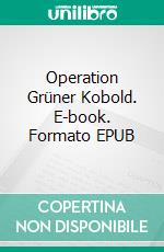 Operation Grüner Kobold. E-book. Formato EPUB ebook di Frank Queißer