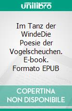 Im Tanz der WindeDie Poesie der Vogelscheuchen. E-book. Formato EPUB ebook di Martin Steiner