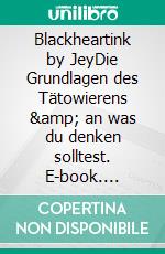 Blackheartink by JeyDie Grundlagen des Tätowierens &amp; an was du denken solltest. E-book. Formato EPUB ebook
