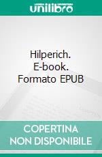 Hilperich. E-book. Formato EPUB ebook di Jakob Wassermann