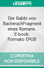 Der Rabbi von BacherachFragment eines Romans. E-book. Formato EPUB ebook